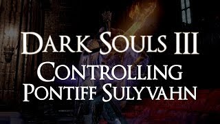 Dark Souls III - Controlling Pontiff Sulyvahn