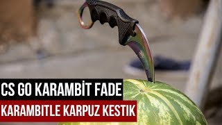 Gerçe Hayatta CS GO Karambit Fade - Karambitle Karpuz Kesmek  !