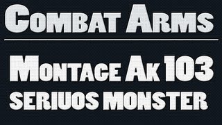 Combat Arms || Montage Ak 103 seriuos Monster