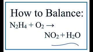 How to Balance N2H4 + O2 = NO2 + H2O (Hydrazine + Oxygen gas)