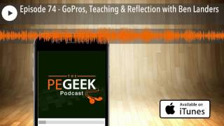 Episode 74 - GoPros, Teaching & Reflection with Ben Landers