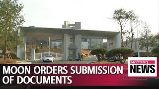 S. Korean President Moon orders immediate submission of all documents related