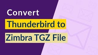 Thunderbird to Zimbra Migration – Know How to Export Mail from Thunderbird to Zimbra TGZ file