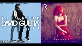 David Guetta ft SIA Vs. Rihanna  Only Girl In The World (Titanium Remix) "MarrBarr Mashups"