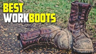 Work Boots: Best Work Boots 2019 - 2020 (Review & Buying Guide)