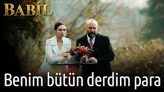 Babil 4. Bölüm - Benim Bütün Derdim Para