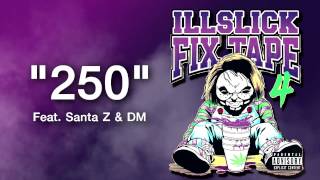 ILLSLICK - " 250 " Feat. Santa Z (K-Town) & DM (Thaiblood) + Lyrics