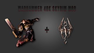 Skyrim Warhammer 40k Mod (Space Marines!)