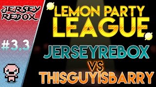 JerseyRebox Vs Thisguyisbarry #3.3: Lemon Party League #11 - The Binding of Isaac: Afterbirth PTBR