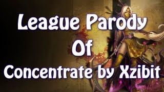 League of Legends Parody: Concentrate (Xzibit Parody)