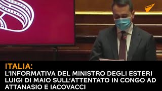 Italia: l’informativa di Luigi Di Maio sull’attentato in Congo ad Attanasio e Iacovacci