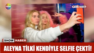 Aleyna Tilki kendisiyle selfie çekti!