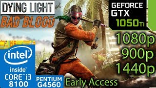 Dying Light Bad Blood - GTX 1050 ti - i3 8100 - G4560 - 1080p - 900p - 1440p - 4K - Early Access