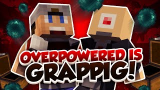 OVERPOWERED IS GRAPPIG!