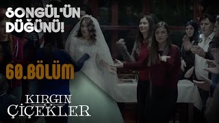 Kırgın Çiçekler 60.Bölüm - Songül’ün düğünü!