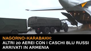 Nagorno-Karabakh: altri 20 aerei con i caschi blu russi arrivati in Armenia
