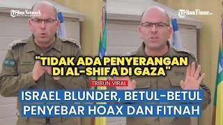 Sebarkan Hoax! Tentara Israel Bolak-balikkan Fakta Perihal Serangan di Rumah Sakit Al-Shifa di Gaza