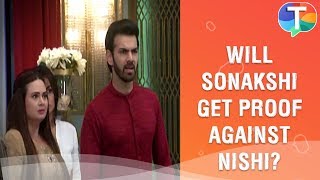 Will Sonakshi get proof against Nishi? | Kahaan Hum Kahaan Tum | 31st January 2020