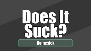 Does It Suck? - Homesick [Steam | Review]