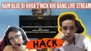 [ Drama PUBG Mobile ] || Nam Blue xài hack và bị ban nick 2 lần trong 1 buổi live stream || #H2N