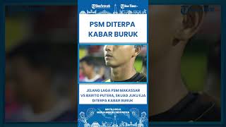 SHORT Jelang Laga PSM Makassar vs Barito Putera, Skuad Juku Eja Diterpa Kabar Buruk
