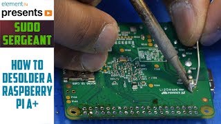 Desoldering a Raspberry Pi A+ - sudo Sergeant 21