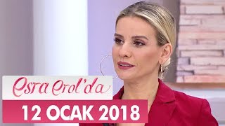 Esra Erol'da 12 Ocak 2018 Cuma - Tek Parça