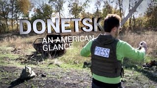 Donetsk: An American Glance. A first-hand account of the situation in Donbass.