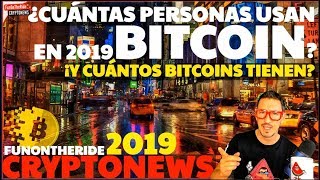 ¡CUÁNTAS PERSONAS USAN BITCOIN Y CUÁNTO TIENEN? /CRYPTONEWS 2019