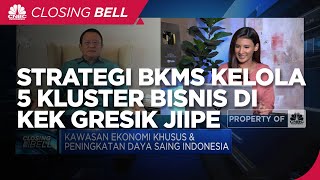 Strategi BKMS Kelola 5 Kluster Bisnis di KEK Gresik JIIPE