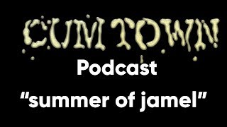 summer of jamel ft. Jamel Johnson (6-3-2019) - Cum Town Premium (EP 145)