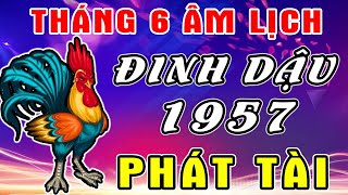 Cuộc Đời Tuổi Đinh Dậu 1957, Từ Nay Đến Hết Tháng 6 Âm TRÚNG SỐ LIÊN TỤC, ĐỔI ĐỜI CHỈ SAU 1 ĐÊM