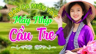 MẤY NHỊP CẦU TRE, MIỀN TÂY QUÊ TÔI- Nhạc Trữ Tình Dân Ca Miền Tây Không Quảng Cáo NGHE MÊ SAY