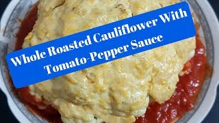 How To Make Whole Roasted Cauliflower With Tomato Pepper Sauce - 08.2018