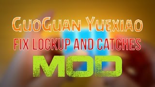 GUOGUAN YUEXIAO MOD | FIX LOCKUPS & CATCHES
