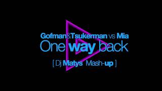 Gofman & Tsukerman vs Mia - One way back [ Dj Matys Mash-up ] HD