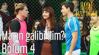 Hayat Bazen Tatlıdır 4. Bölüm - Maçın Galibi Kim?