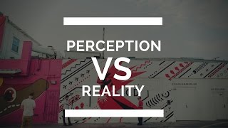 Perception vs Reality