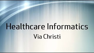 Introduction to Healthcare Informatics at Via Christi