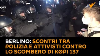 Berlino, scontri tra polizia e attivisti contro lo sgombero di Køpi 137