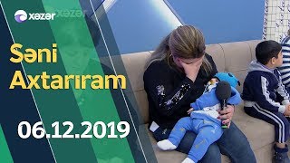 Səni Axtarıram 06.12.2019