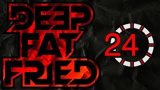 DEEP FAT FRIED 24 HOUR SHOW (part 2)