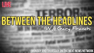BETWEEN THE HEADLINES w/Gary Franchi - 06-07-17