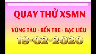 ©️Quay thử XSMN ngày 18/02/2020-Kết quả quay thử xổ số Miền Nam Thứ 3 - Vũng Tàu - Bến Tre -Bạc Liêu