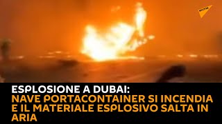 #Esplosione a #Dubai: Nave portacontainer si incendia e il materiale esplosivo salta in aria