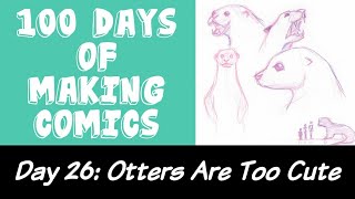 Otters Are Too Cute- DAY 26 of 100 Days of Making Comics Challenge