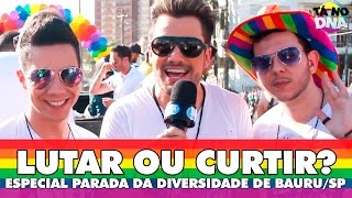 Lutar ou Curtir? Parada da Diversidade de Bauru (ft Wanessa) | Tá No DNA