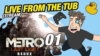 Metro: Last Light Redux | Let's Play - Livestream From The Tub (01)