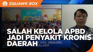 Salah Kelola APBD Jadi Penyakit Kronis Daerah, Tanggung Jawab Siapa?