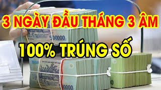 Đảm Bảo Đổi Đời Giàu To, 3 Ngày Đầu Tháng 3 Âm, 3 Con Giáp TRÚNG SỐ LIÊN TỤC, XÓA SẠCH NỢ NẦN